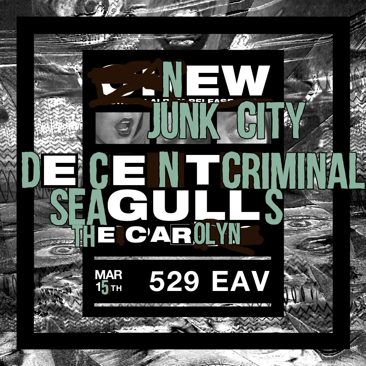 Square flyer with a gray glitchy texture and green lettering for New Junk City, Decent Criminal, Seagulls and The Carolyn on March 15th at 529 EAV.