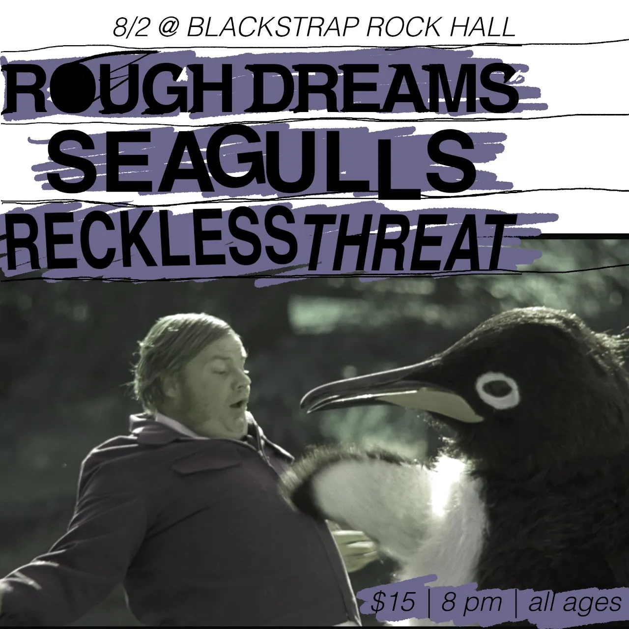 Square flyer with a film still of a man struggling with a giant penguin puppet, listing Rough Dreams, Seagulls and Reckless Threat on 8/2 at Blackstrap Rock Hall, $15, 8 pm, all ages.
