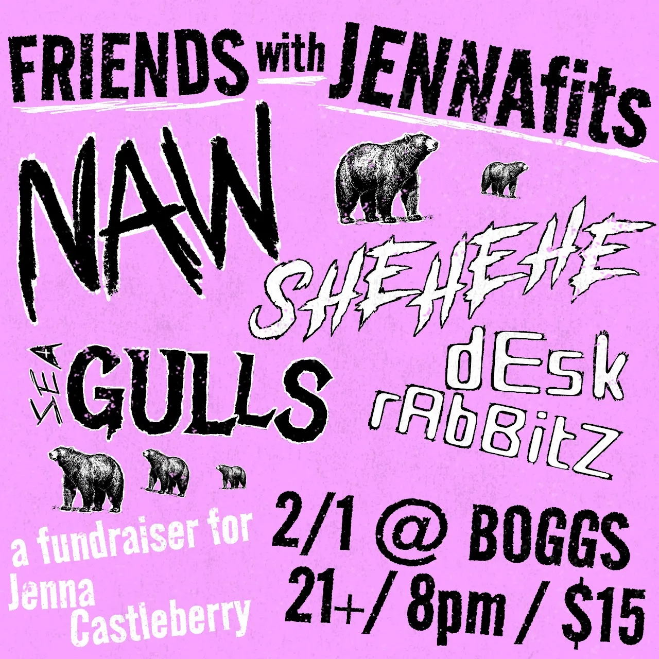 Pink square flyer titled Friends with Jennafits with bears and hand-lettered band names Naw, Shehehe, Seagulls and desk rabbitz, a fundraiser for Jenna Castleberry on 2/1 at Boggs, 21+, 8pm, $15.