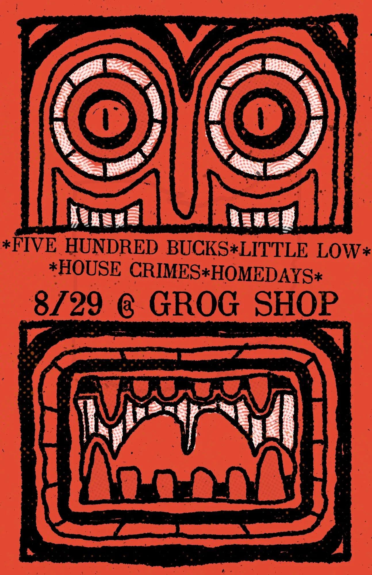 Poster-size flyer printed in black ink on bright red. A carved tiki-style face fills the page: wide ringed eyes and teeth across the top, a snarling toothy mouth across the bottom, and between them the lineup of Five Hundred Bucks, Little Low, House Crimes and Homedays on 8/29 at Grog Shop.