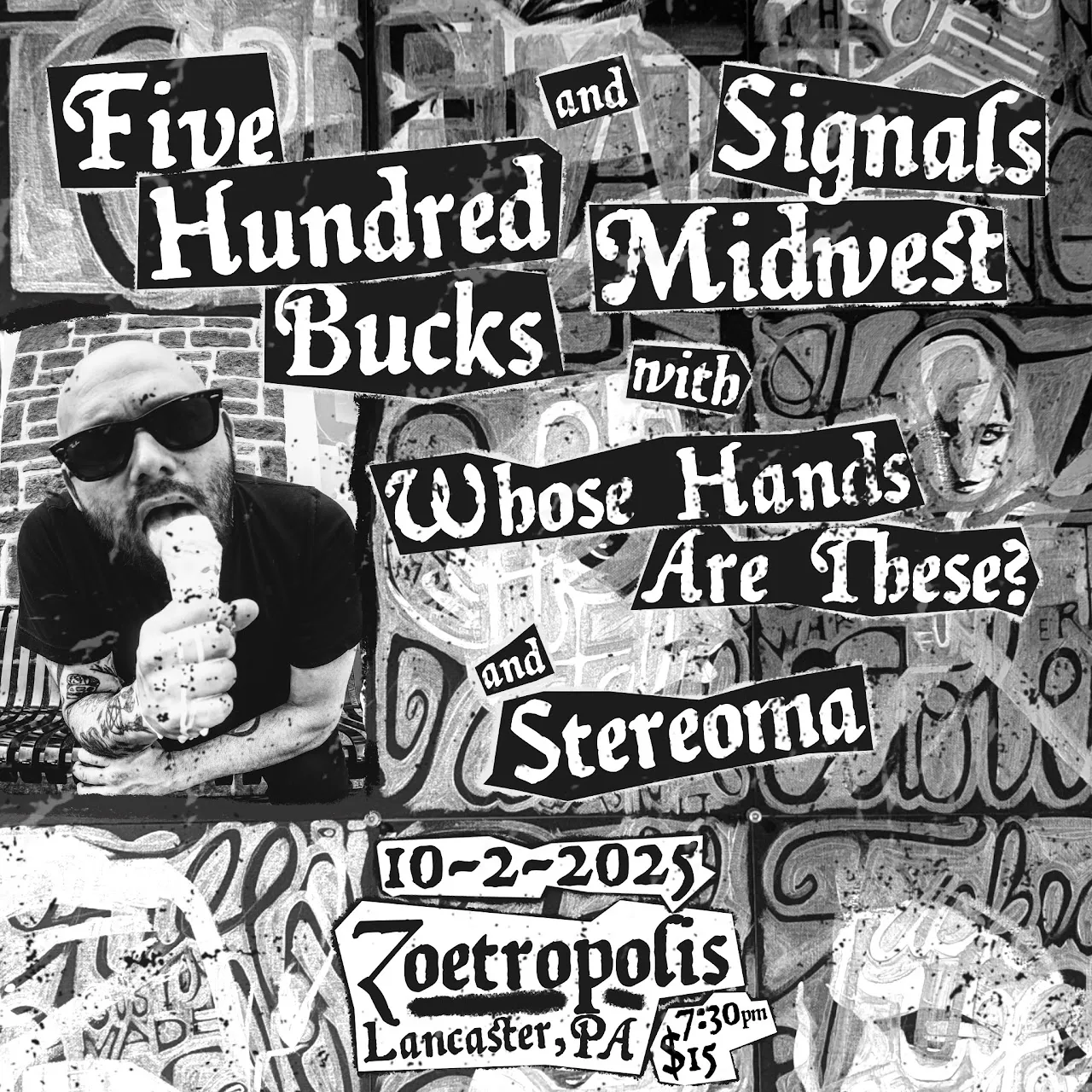 Square flyer for Five Hundred Bucks and Signals Midwest with Whose Hands Are These? and Stereoma on 10-2-2025 at Zoetropolis in Lancaster, PA, with a man licking an ice cream cone in front of a graffiti wall.